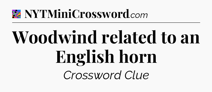 Woodwind related to an English horn Crossword Clue