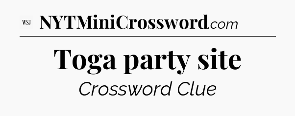 Toga party site - WSJ Crossword