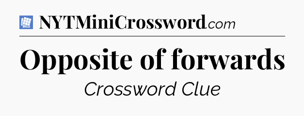 Opposite of forwards Puzzle Page Crossword Clue