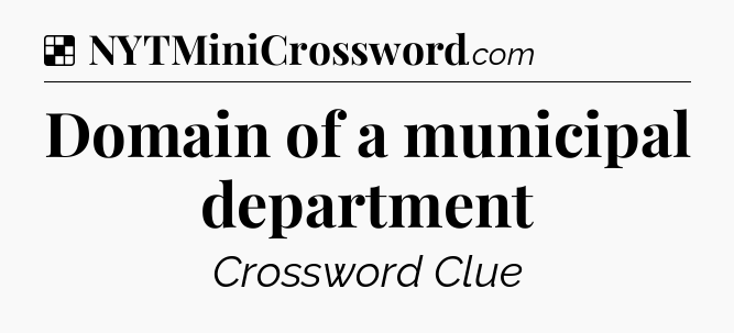 Solution: Domain of a municipal department - NYT Crossword