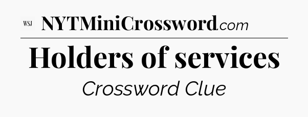 Holders of services - WSJ Crossword