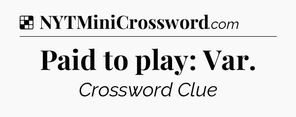 Solution: Paid to play: Var - NYT Crossword