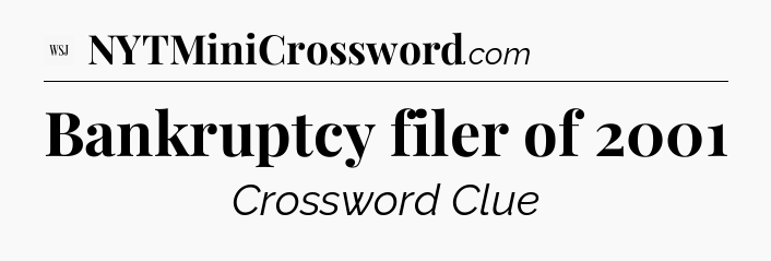 Bankruptcy filer of 2001 - WSJ Crossword