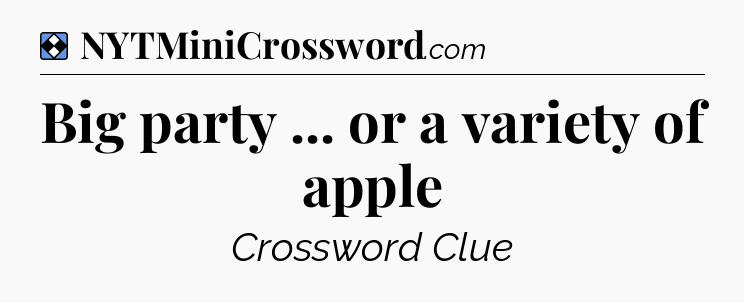 Solution: Big party ... or a variety of apple - NYT Mini Crossword