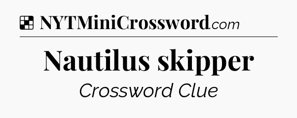 Solution: Nautilus skipper - NYT Crossword