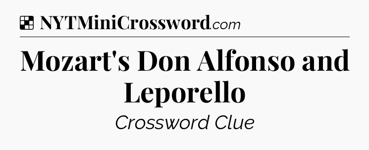 Solution: Mozart's Don Alfonso and Leporello - NYT Crossword