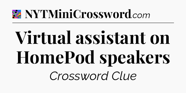 Virtual assistant on HomePod speakers Crossword Clue