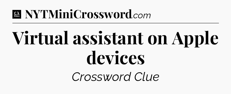 Virtual assistant on Apple devices - LA Times Crossword