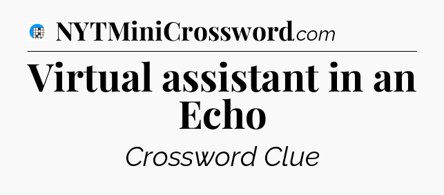 Virtual assistant in an Echo Crossword Clue