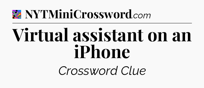 Virtual assistant on an iPhone Crossword Clue