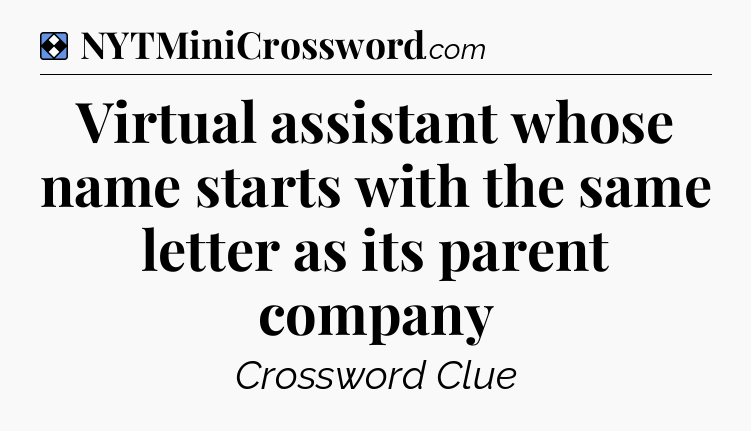 Solution: Virtual assistant whose name starts with the same letter as its parent company - NYT Mini Crossword