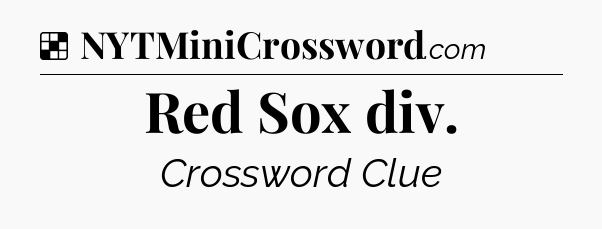 Solution: Red Sox div - NYT Crossword