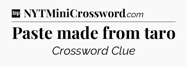 Paste made from taro Crossword Clue