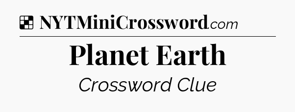 Solution: Planet Earth - NYT Crossword