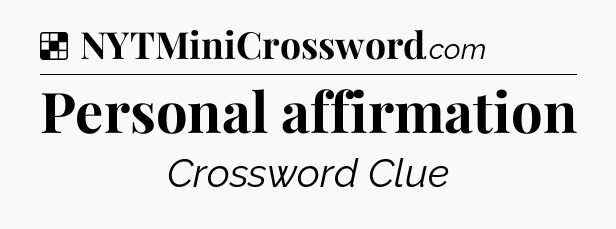Solution: Personal affirmation - NYT Crossword