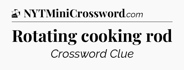 Rotating cooking rod - Daily Themed Classic Crossword