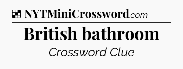 Solution: British bathroom - NYT Crossword
