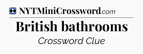 Solution: British bathrooms - NYT Mini Crossword