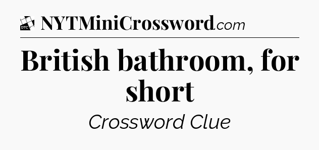 British bathroom, for short - Daily Themed Classic Crossword