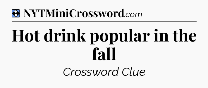 Solution: Hot drink popular in the fall - NYT Mini Crossword