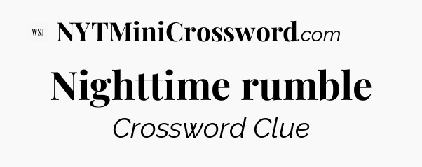 Nighttime rumble - WSJ Crossword