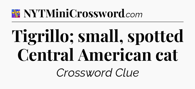 Tigrillo; small, spotted Central American cat Codycross