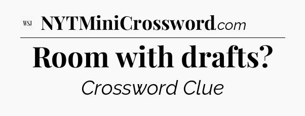 Room with drafts - WSJ Crossword