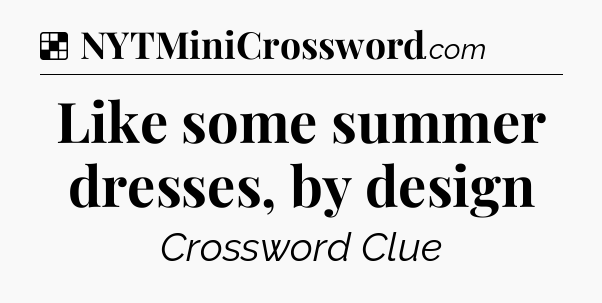Solution: Like some summer dresses, by design - NYT Crossword
