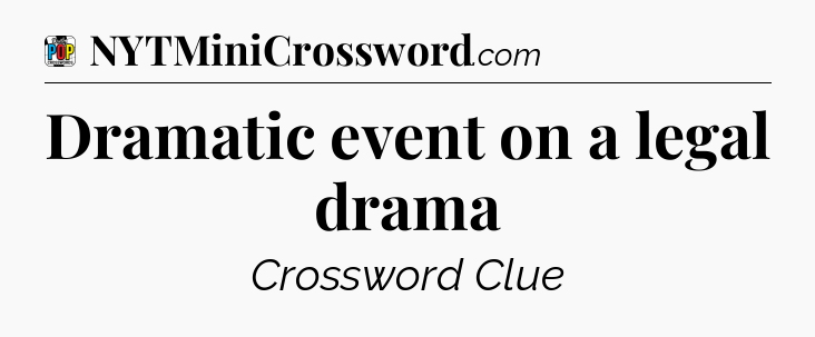 Dramatic event on a legal drama Crossword Clue
