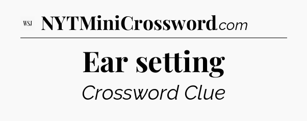 Ear setting - WSJ Crossword