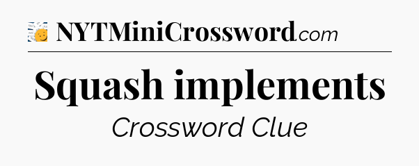 Squash implements - 7 Little Words