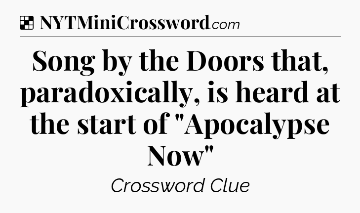 Solution: Song by the Doors that, paradoxically, is heard at the start of 