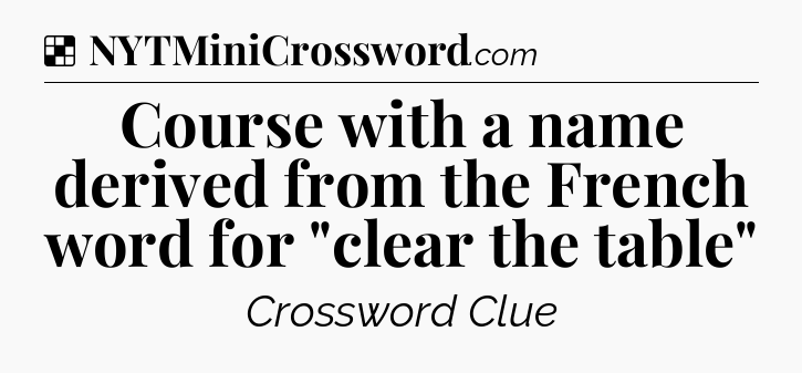 Solution: Course with a name derived from the French word for 