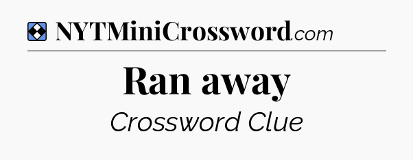 Solution: Ran away - NYT Mini Crossword