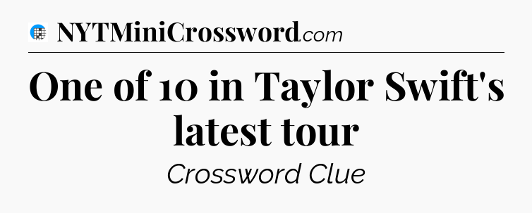 One of 10 in Taylor Swift's latest tour Crossword Clue
