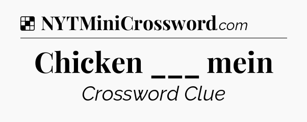 Solution: Chicken ___ mein - NYT Crossword