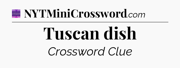 Tuscan dish - Thomas Joseph Crossword