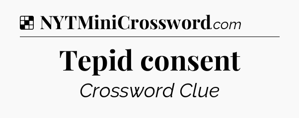 Solution: Tepid consent - NYT Crossword