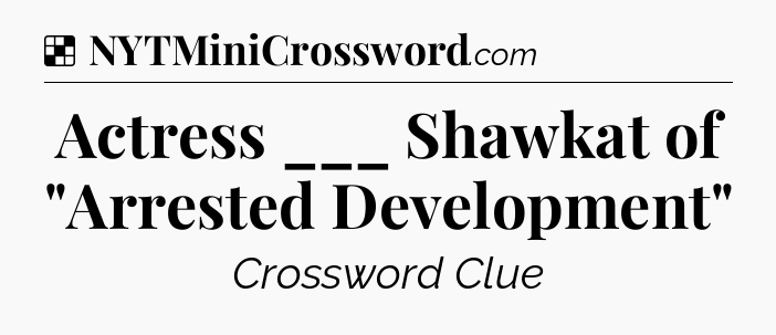 Solution: Actress ___ Shawkat of 