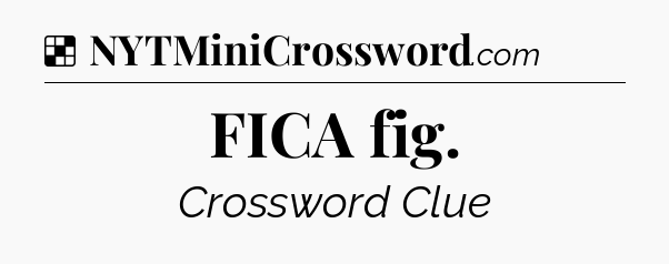 Solution: FICA fig - NYT Crossword