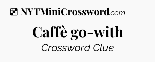 Solution: Caffè go-with - NYT Crossword