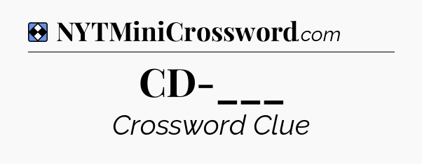 Solution: CD-___ - NYT Mini Crossword