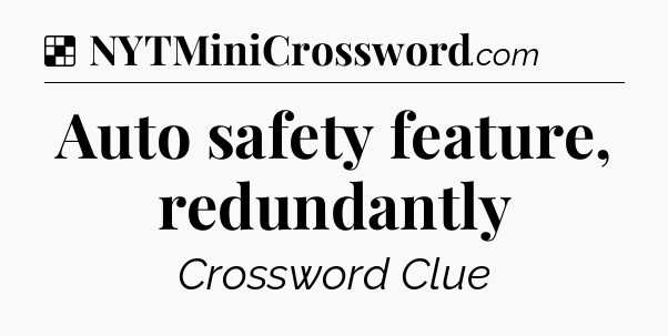 Solution: Auto safety feature, redundantly - NYT Crossword
