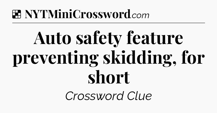Solution: Auto safety feature preventing skidding, for short - NYT Crossword