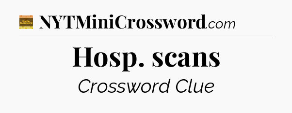 Hosp. scans crossword clue Eugene Sheffer