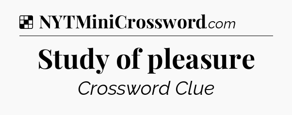 Solution: Study of pleasure - NYT Crossword