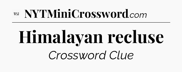 Himalayan recluse - WSJ Crossword