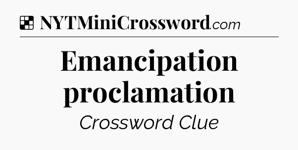 Solution: Emancipation proclamation - NYT Crossword