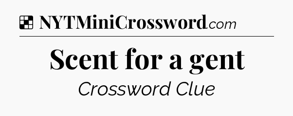 Solution: Scent for a gent - NYT Crossword
