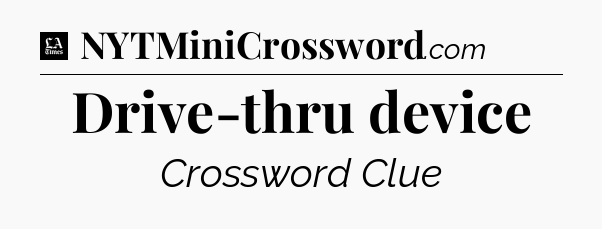 Drive-thru device - LA Times Crossword